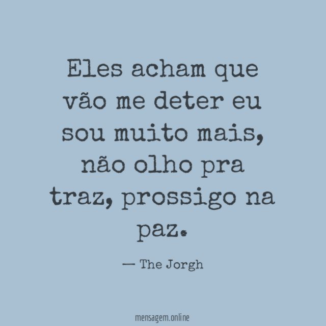 Eles acham que vão me deter eu sou muito mais