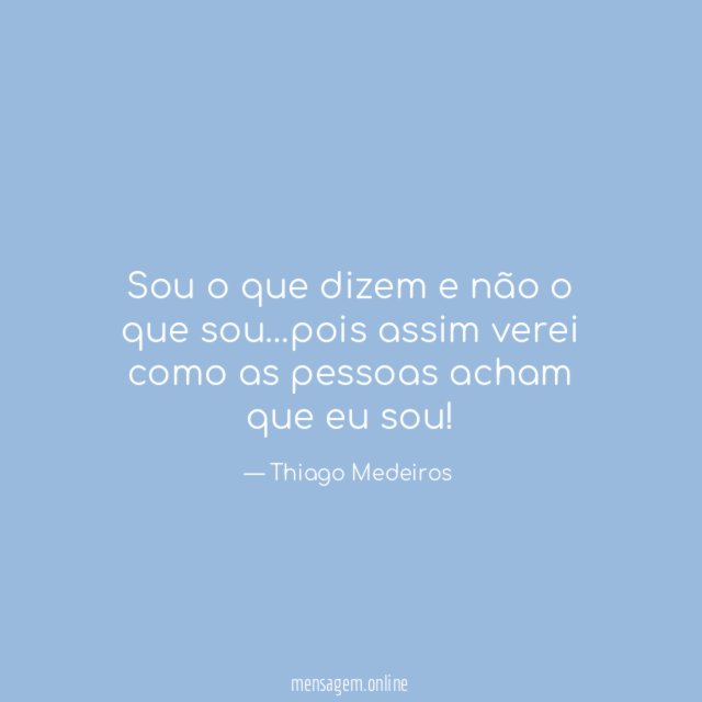Sou o que dizem e não o que sou