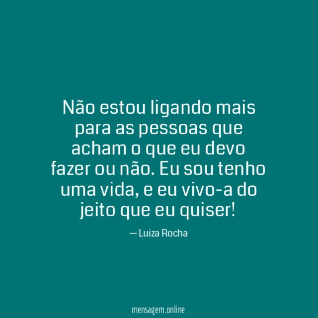 Não estou ligando mais para as pessoas que