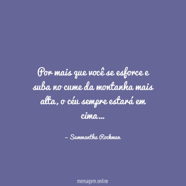 Por mais que você se esforce e suba