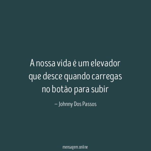 A nossa vida é um elevador que desce