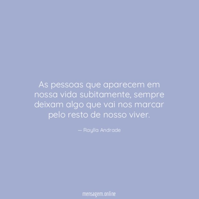 As pessoas que aparecem em nossa vida subitamente