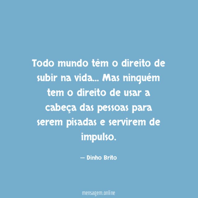 Todo mundo têm o direito de subir na vida