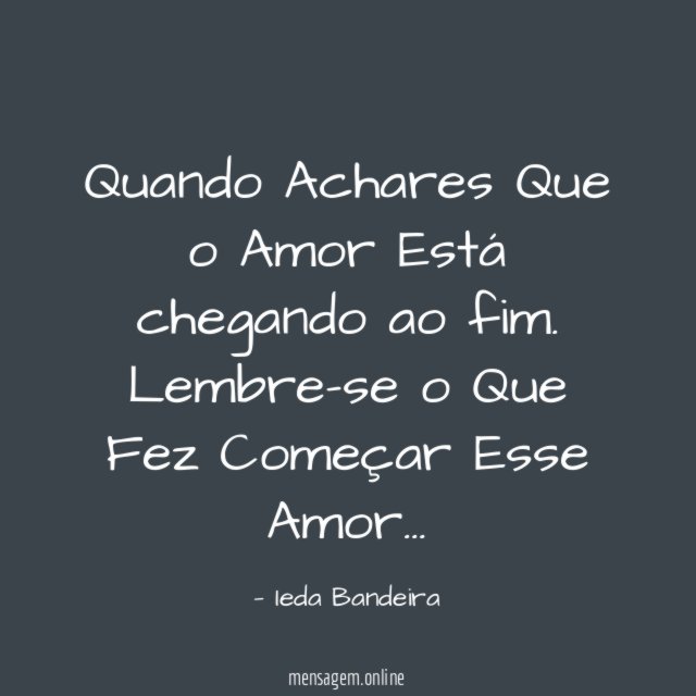 Quando Achares Que o Amor Está chegando ao fim
