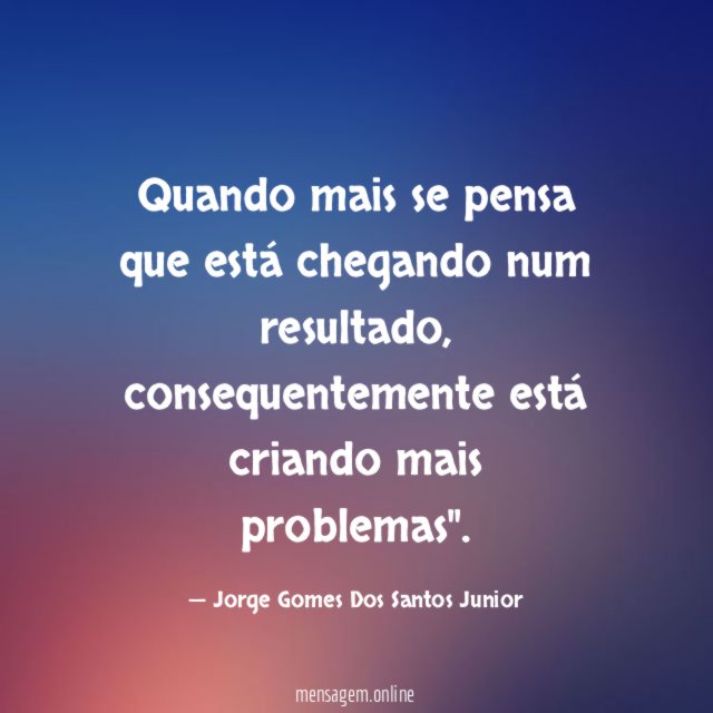 Quando mais se pensa que está chegando num resultado