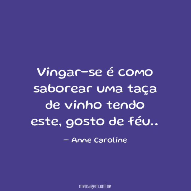 Vingar-se é como saborear uma taça de vinho tendo este