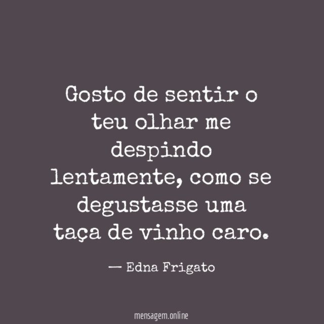 Gosto de sentir o teu olhar me despindo lentamente