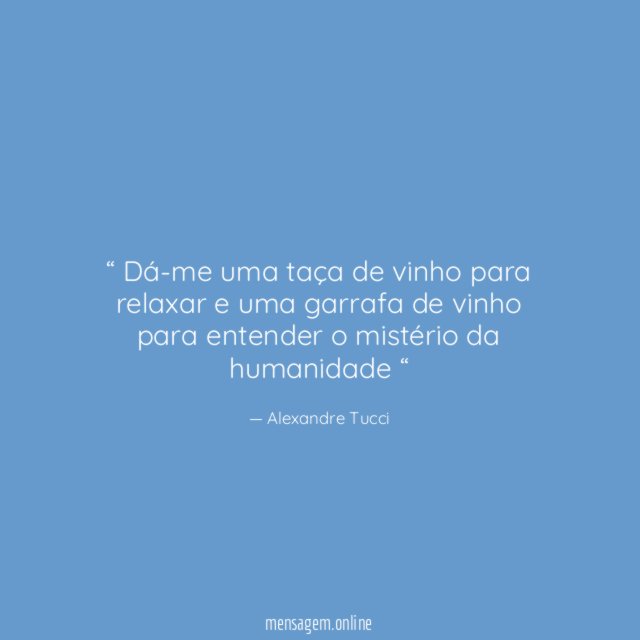 Dá-me uma taça de vinho para relaxar