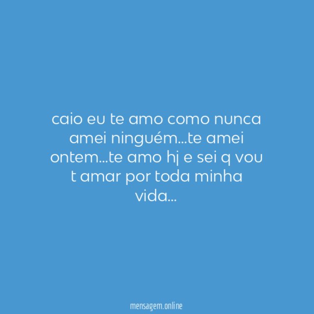 caio eu te amo como nunca amei ninguém