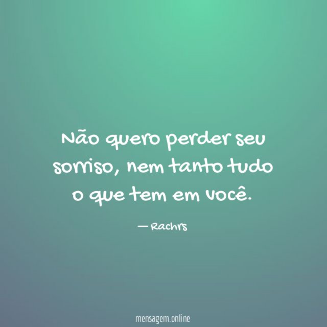 Não quero perder seu sorriso