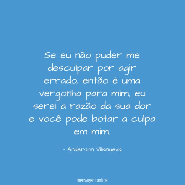 Se eu não puder me desculpar por agir errado