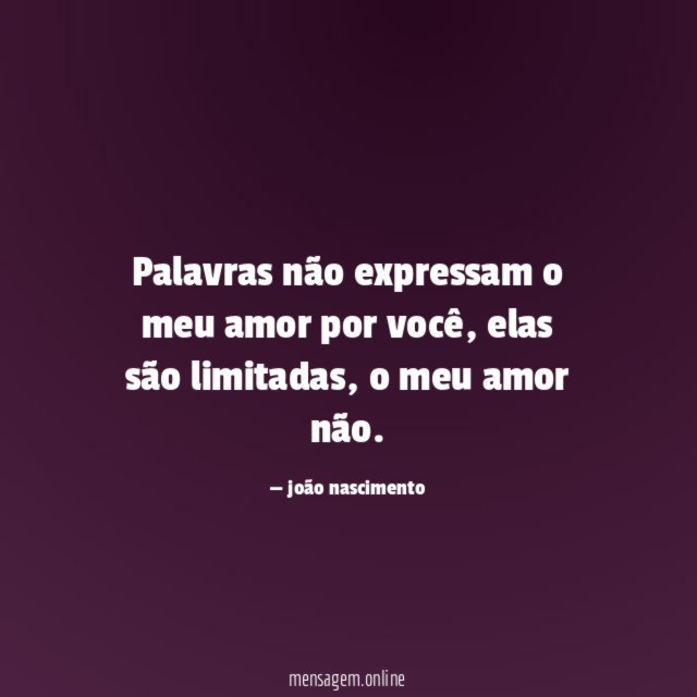 Palavras não expressam o meu amor por você