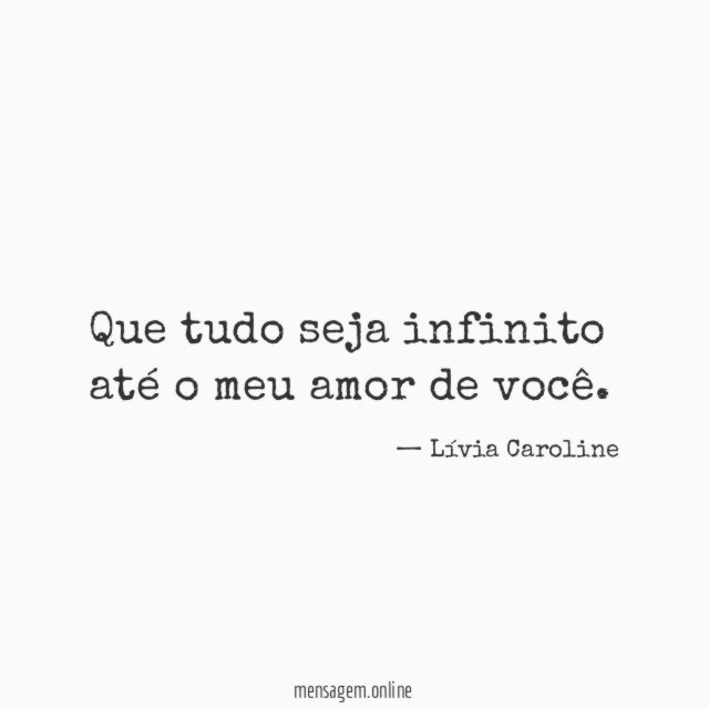 Que tudo seja infinito até o meu amor de você