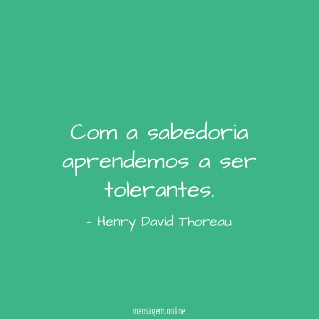 Com a sabedoria aprendemos a ser tolerantes