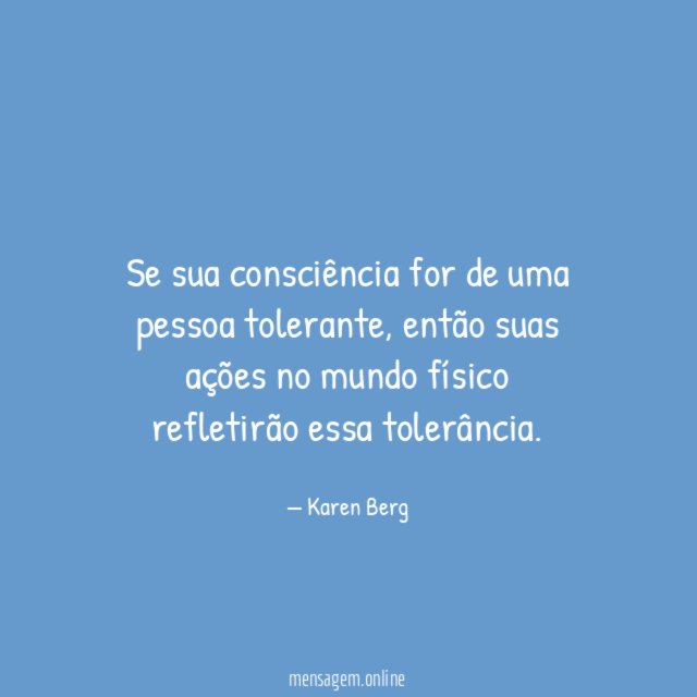 Se sua consciência for de uma pessoa tolerante