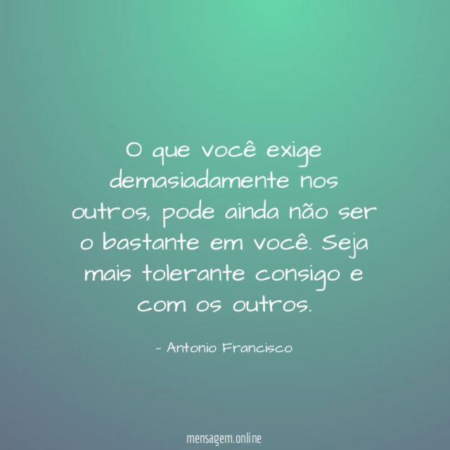 O que você exige demasiadamente nos outros