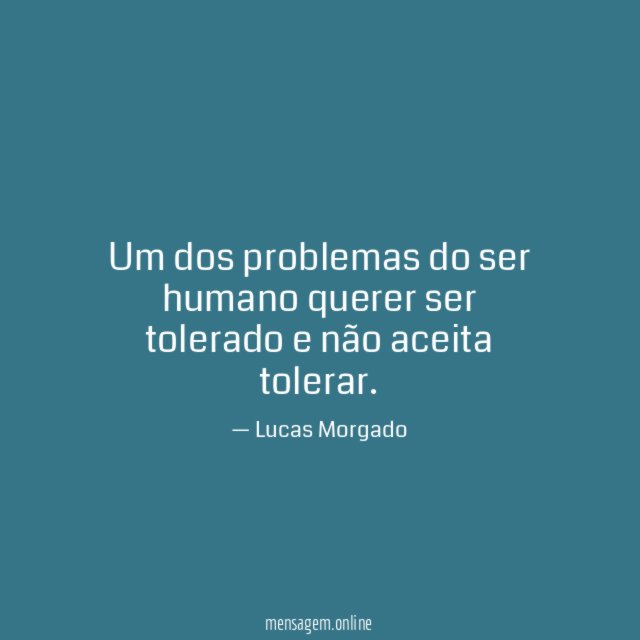 Um dos problemas do ser humano querer ser