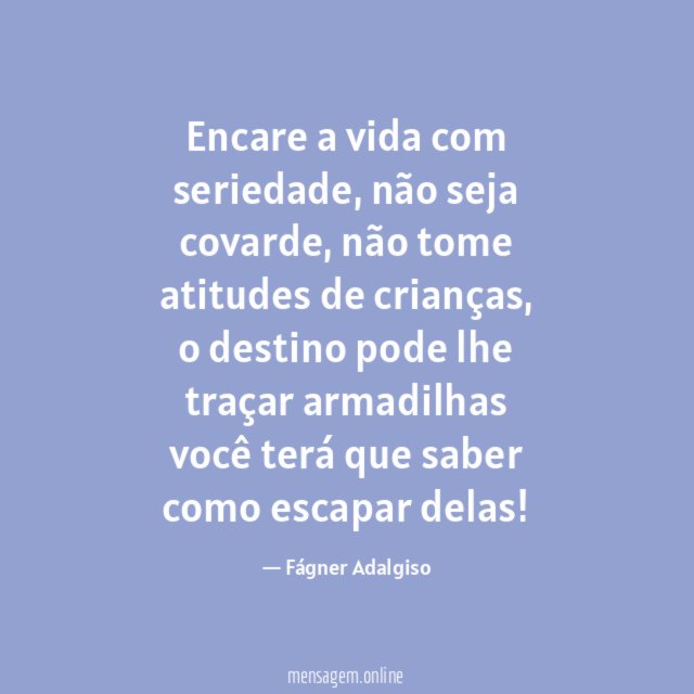 Encare a vida com seriedade