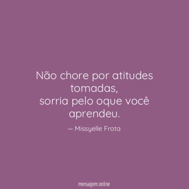 Não chore por atitudes tomadas
