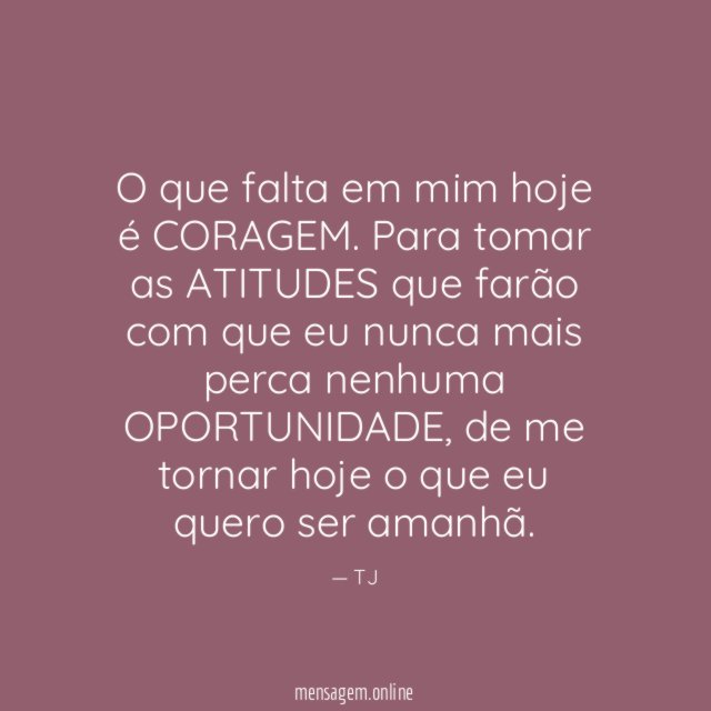 O que falta em mim hoje é CORAGEM