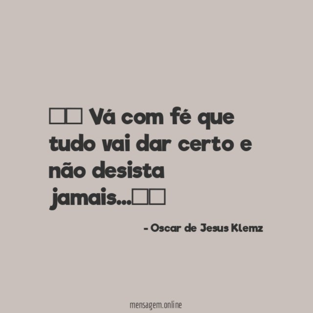 ” Vá com fé que tudo vai dar