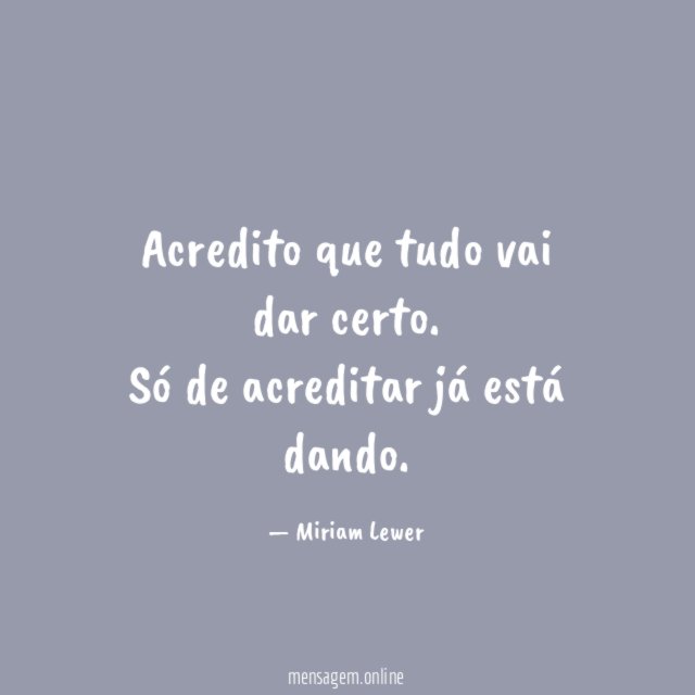 Acredito que tudo vai dar certo