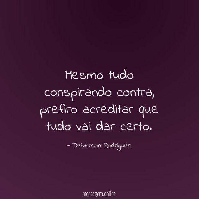 Mesmo tudo conspirando contra