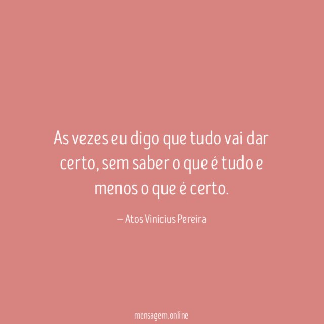As vezes eu digo que tudo vai dar certo