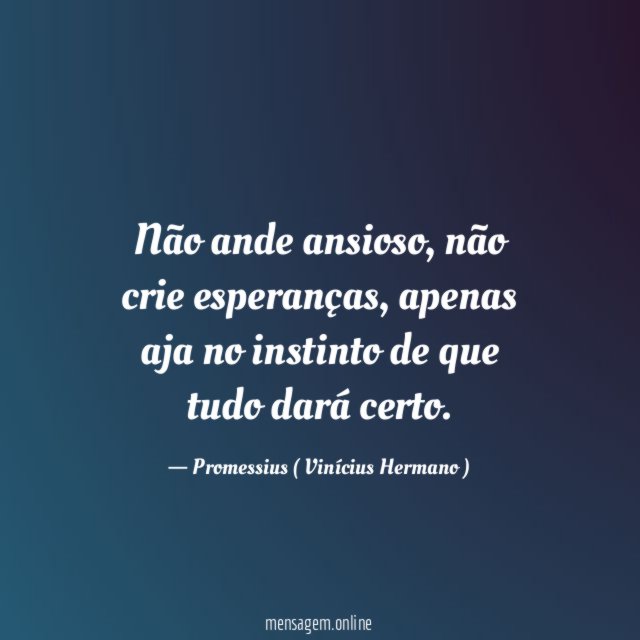 Não ande ansioso