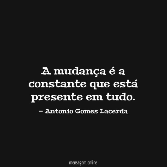 A mudança é a constante que está presente em tudo