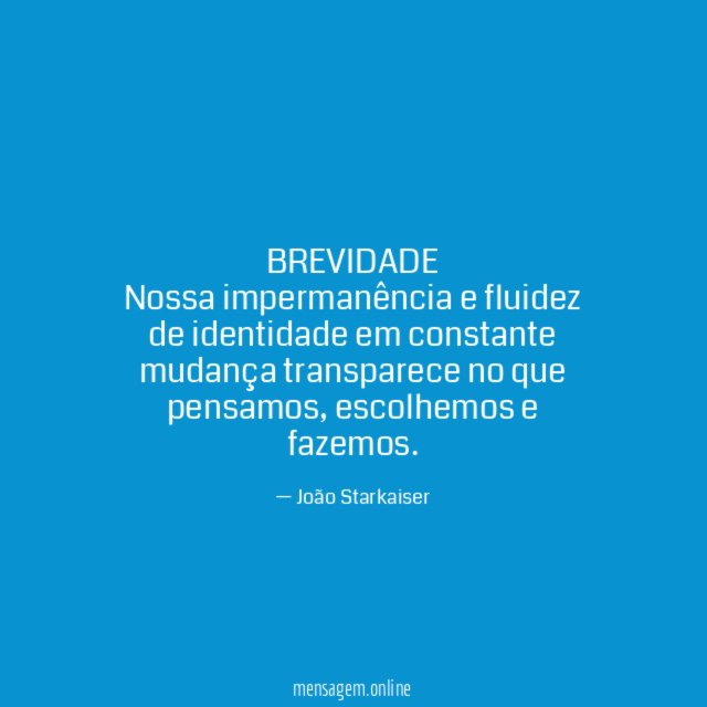 BREVIDADE Nossa impermanência e fluidez de identidade em constante