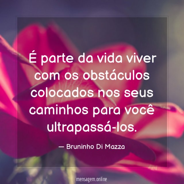 É parte da vida viver com os obstáculos colocados
