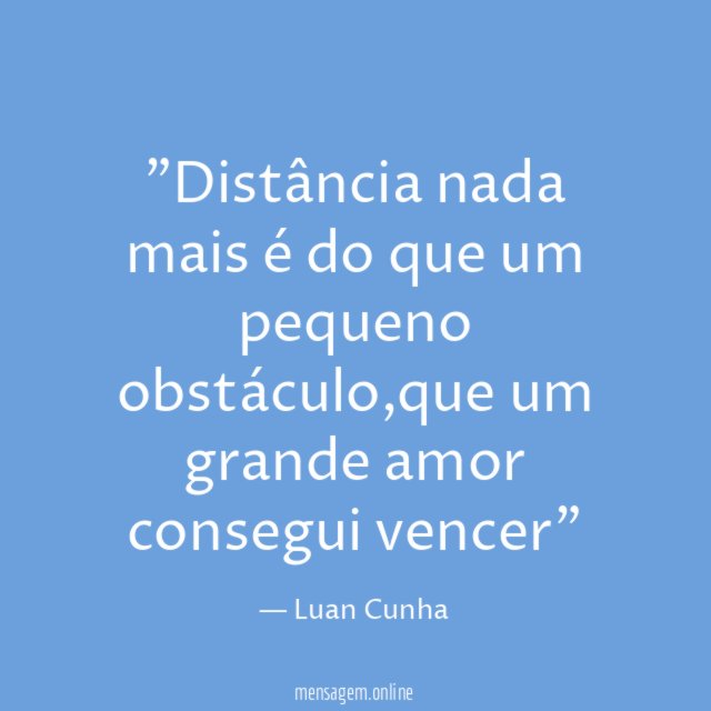 ”Distância nada mais é do que um pequeno obstáculo