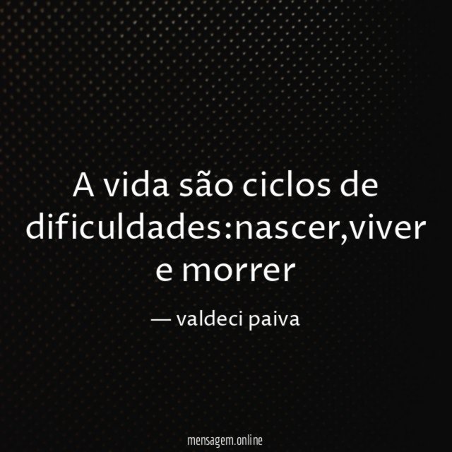 A vida são ciclos de dificuldades