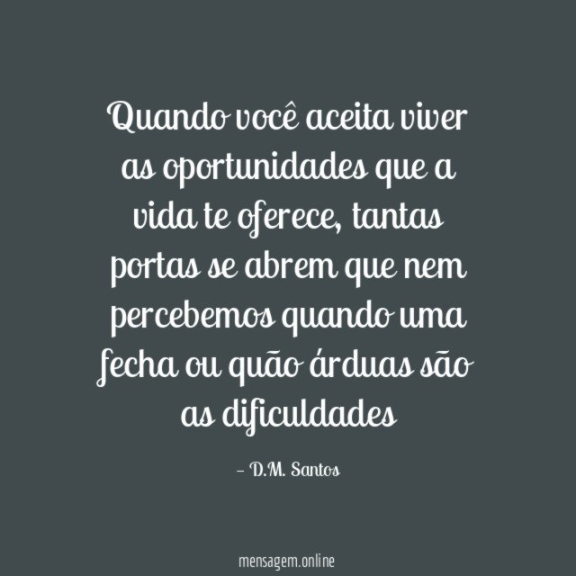 Quando você aceita viver as oportunidades que a vida te oferece
