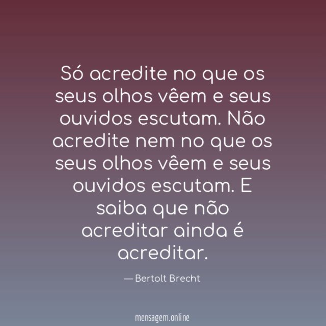 Só acredite no que os seus olhos vêem