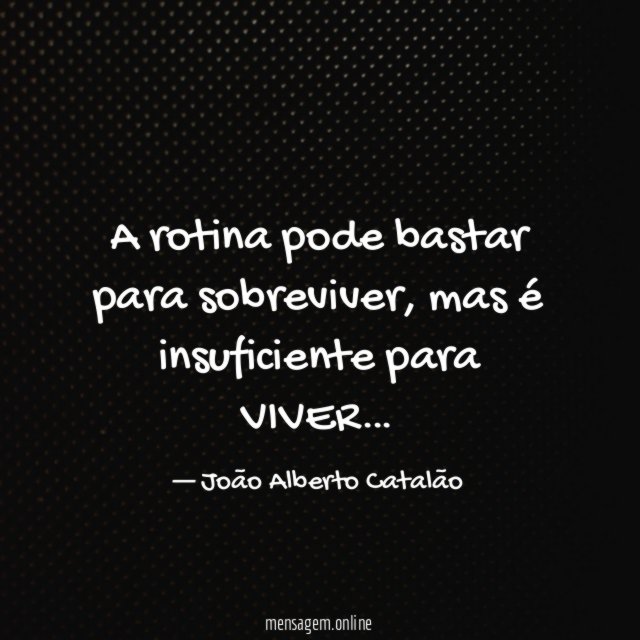A rotina pode bastar para sobreviver