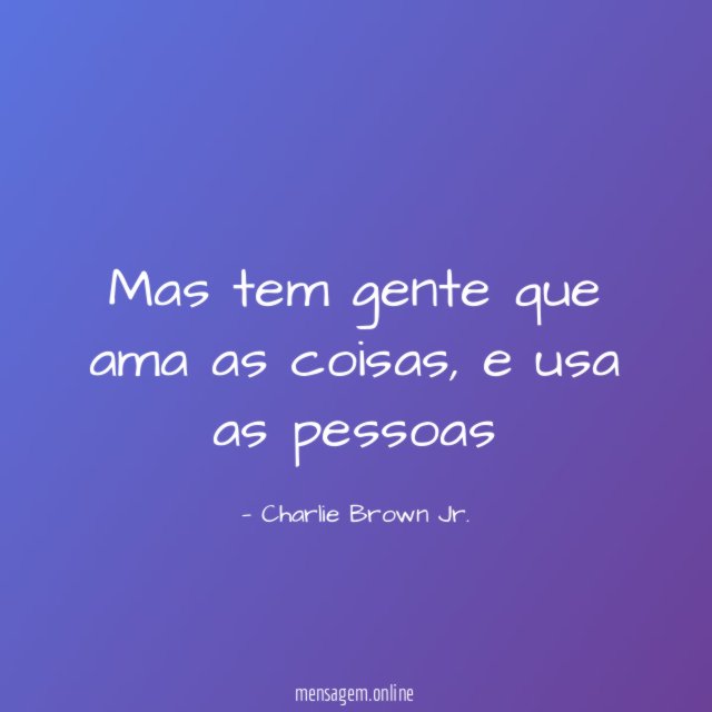 Mas tem gente que ama as coisas
