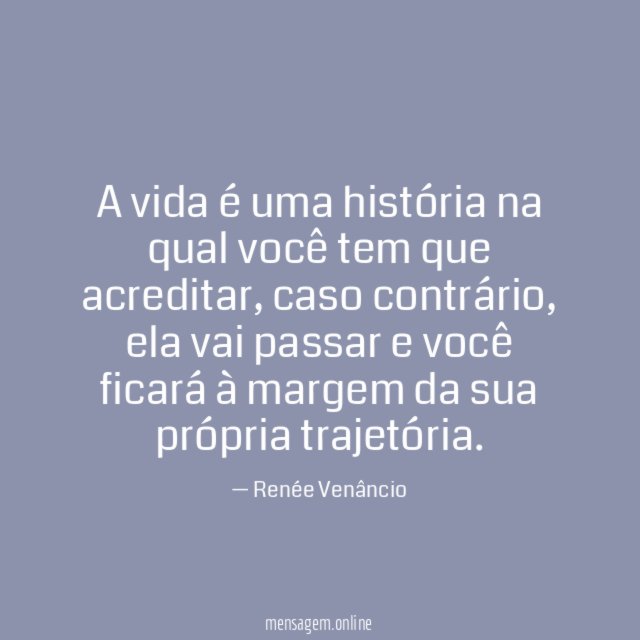 A vida é uma história na qual você tem que acreditar
