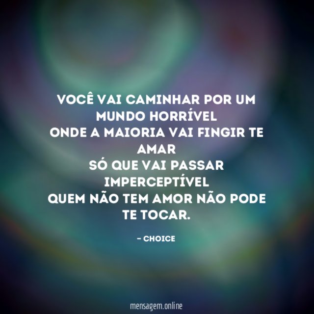 Você vai caminhar por um mundo horrível Onde a