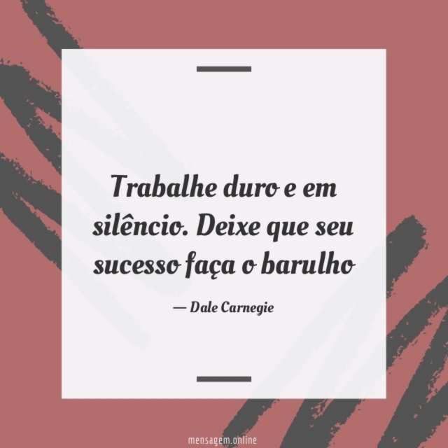 Trabalhe duro e em silêncio