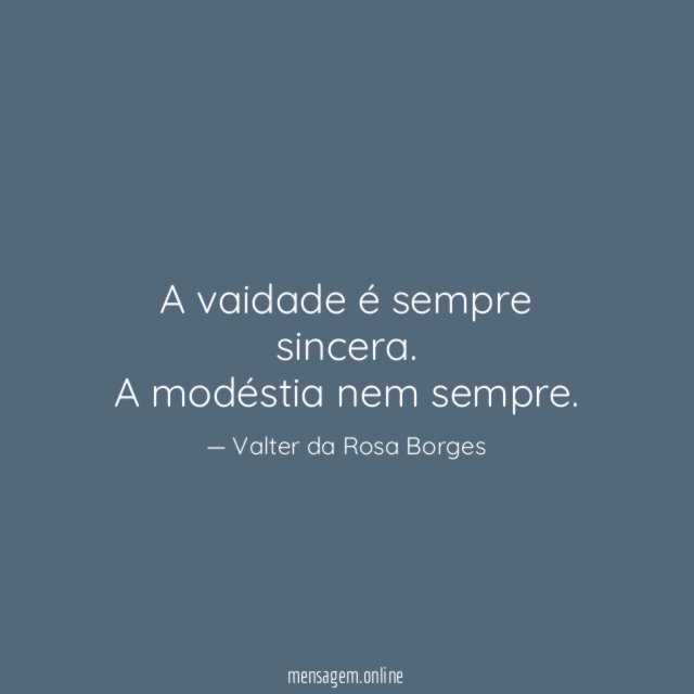A vaidade é sempre sincera