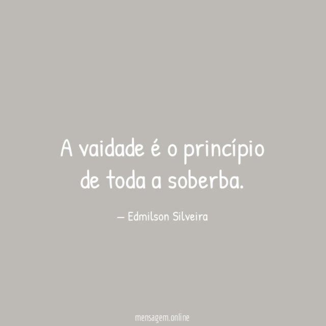 A vaidade é o princípio de toda a soberba