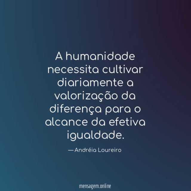 A humanidade necessita cultivar diariamente a valorização da