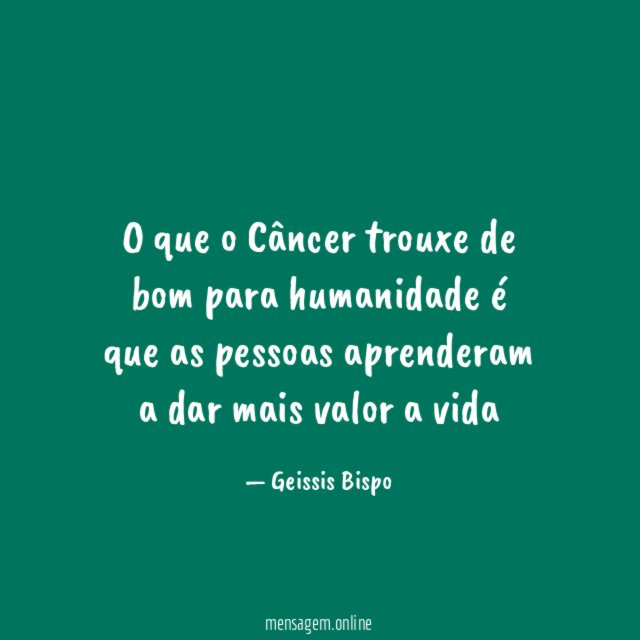 O que o Câncer trouxe de bom para