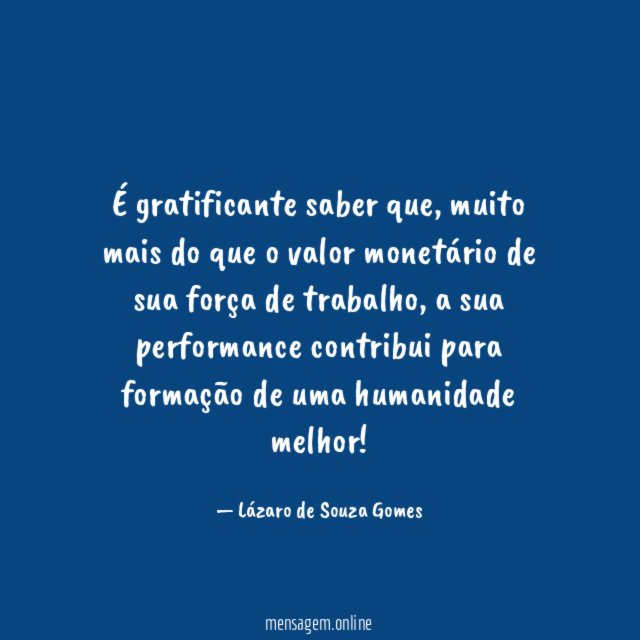 É gratificante saber que