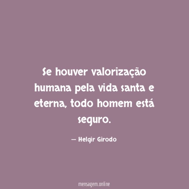 Se houver valorização humana pela vida santa e eterna