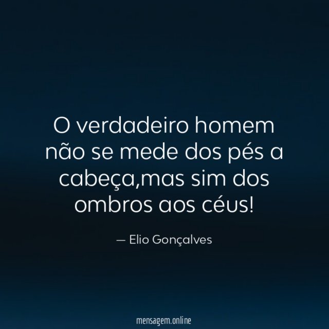 O verdadeiro homem não se mede dos pés
