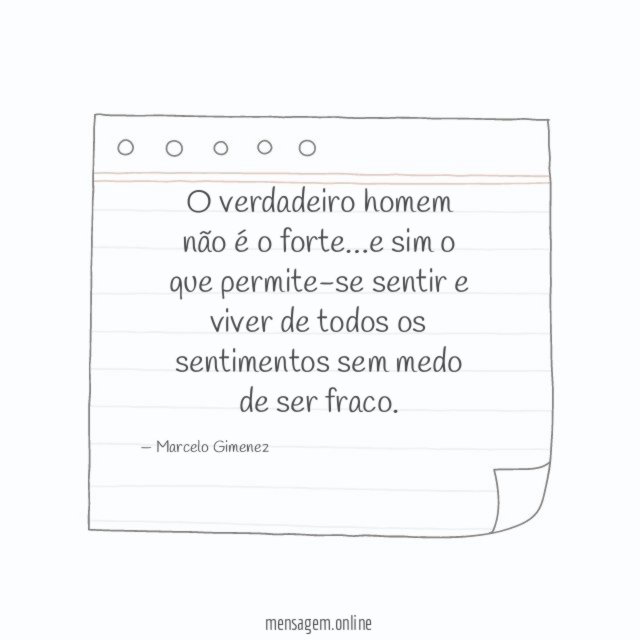 O verdadeiro homem não é o forte
