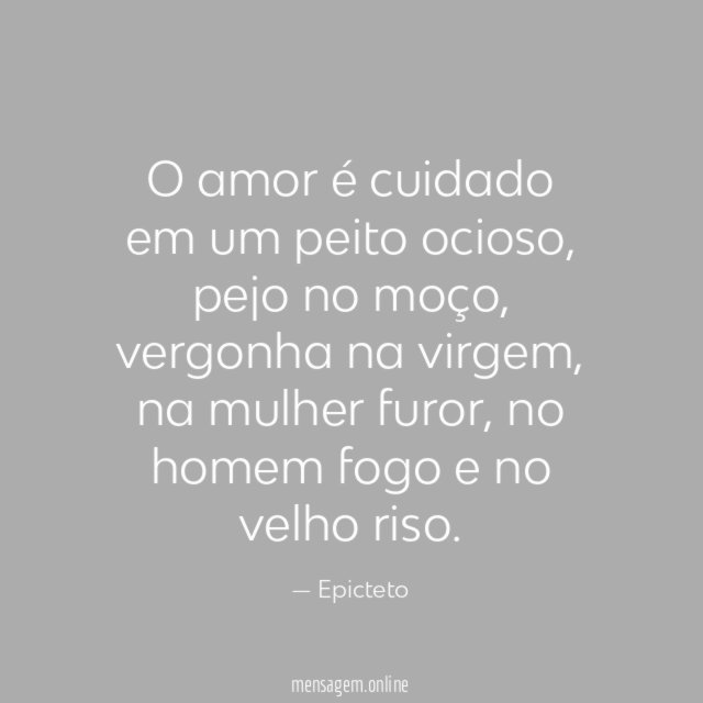 O amor é cuidado em um peito ocioso